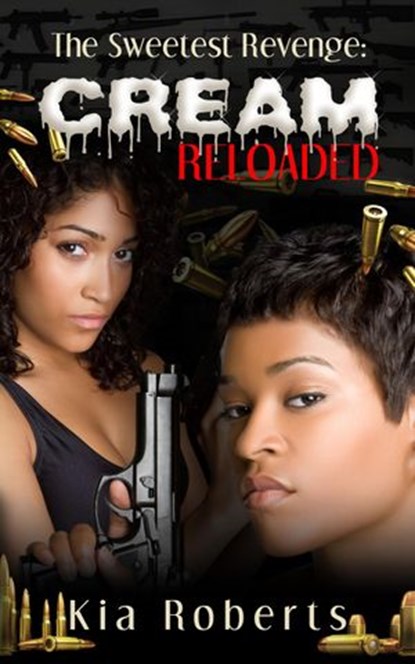 The Sweetest Revenge: CREAM Reloaded, Kia Roberts - Ebook - 9781519939289