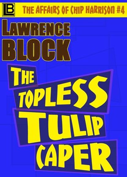 The Topless Tulip Caper, Lawrence Block - Ebook - 9781519939876