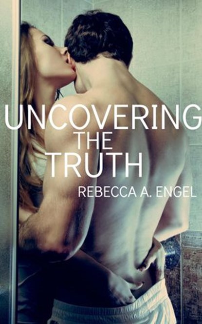 Uncovering The Truth, Rebecca A. Engel - Ebook - 9781519941350