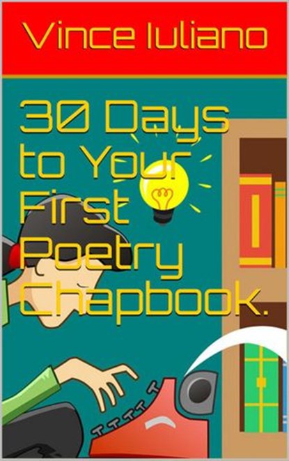 30 Days to Your First Poetry Chapbook., Vince Iuliano - Ebook - 9781519947680