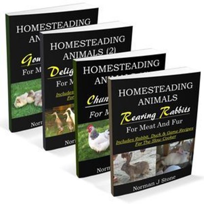 Homesteading Animals 4-Book Bundle: Rearing Rabbits, Chickens, Ducks & Geese: A Comprehensive Introduction To Raising Popular Farmyard Animals, Norman J Stone - Ebook - 9781519951014