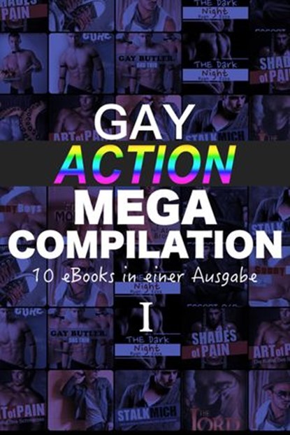 Gay Action MEGA Compilation - 10 eBooks in einer Ausgabe!, A. Sander ; Aaron Kutty ; u.a. - Ebook - 9781519957443