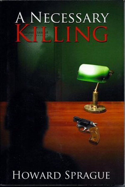 A Necessary Killing, Howard Lee Sprague - Ebook - 9781519960566