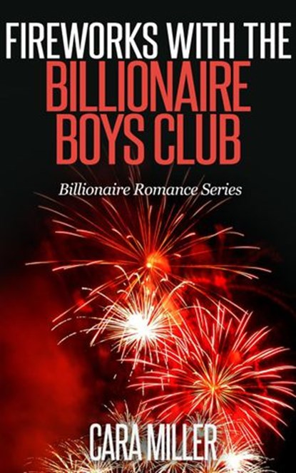 Fireworks with the Billionaire Boys Club, Cara Miller - Ebook - 9781519961655