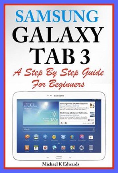 Sumsung Galaxy Tab 3 A Complete Step By Step Guide for Beginners, Michael K Edwards - Ebook - 9781519972477
