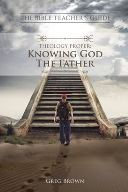 Theology Proper: Knowing God the Father, Gregory Brown - Ebook - 9781519975553