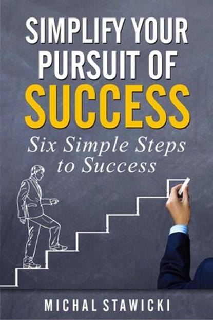Simplify Your Pursuit of Success, Michal Stawicki - Ebook - 9781519980113