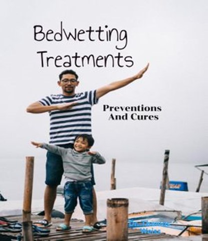 Bedwetting Treatment, Preventions & Cures, Thomas Weiss - Ebook - 9781519983572