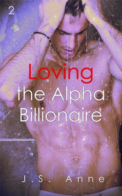 Loving the Alpha Billionaire 2, J.S. Anne - Ebook - 9781519988379