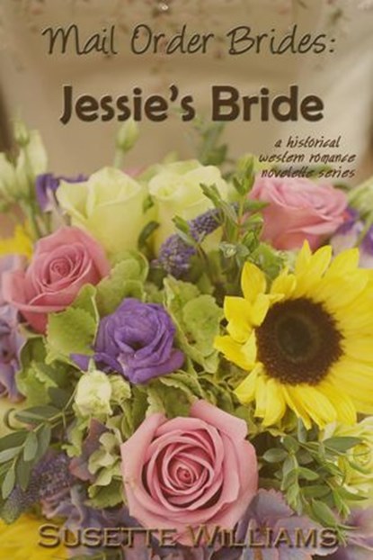 Mail Order Brides: Jessie's Bride, Susette Williams - Ebook - 9781519993793