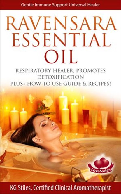 Ravensara Essential Oil Respiratory Healer, Promotes Detoxification, Plus+ How to Use Guide & Recipes!, KG STILES - Ebook - 9781519994578