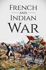 French and Indian War - History Hourly History - 9781520460581