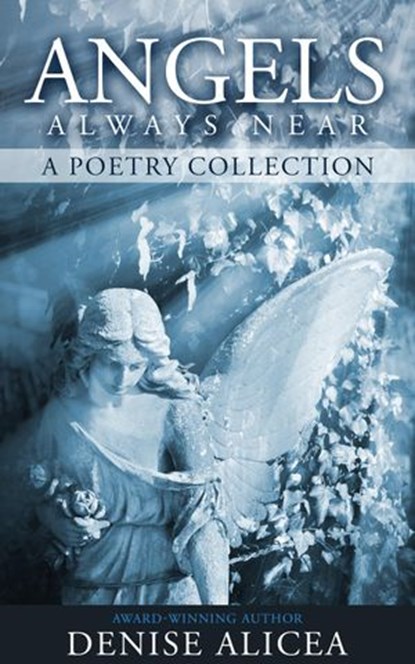 Angels Always Near: A Poetry Collecton, Denise Alicea - Ebook - 9781520744063