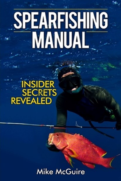 Spearfishing Manual, Mike McGuire - Paperback - 9781520981062