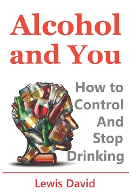Alcohol and You - 21 Ways to Control and Stop Drinking, Lewis David - Paperback - 9781521016107