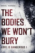 The Bodies We Won't Bury | Daniel Norrish | 
