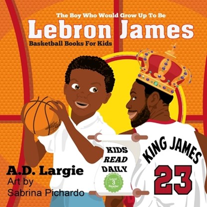 Lebron James #23, A D Largie - Paperback - 9781521709146