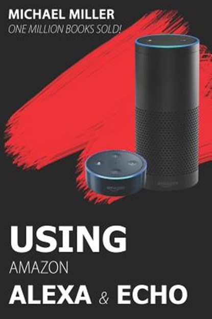Using Amazon Alexa and Echo, Michael Miller - Paperback - 9781521953532