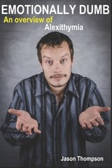 Emotionally Dumb: An Overview of Alexithymia - Jason Thompson - 9781521957745