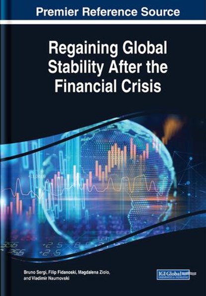 Regaining Global Stability After the Financial Crisis, Bruno Sergi ; Filip Fidanoski ; Magdalena Ziolo ; Vladimir Naumovski - Gebonden - 9781522540267