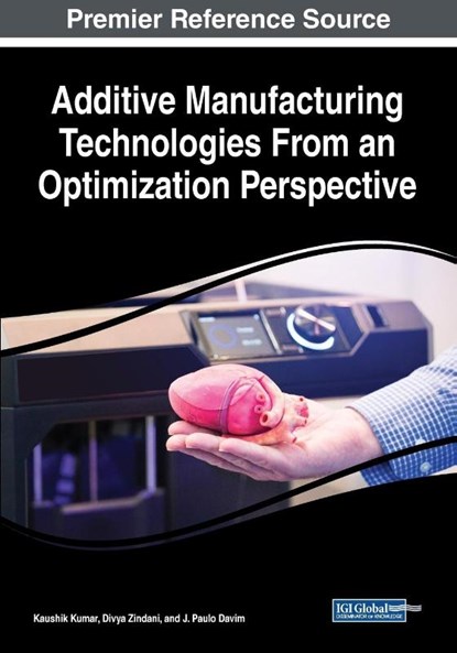 Additive Manufacturing Technologies From an Optimization Perspective, Kaushik Kumar ; Divya Zindani ; J. Paulo Davim - Paperback - 9781522591689