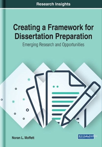 Creating a Framework for Dissertation Preparation, MOFFETT,  Noran L. - Gebonden - 9781522597070