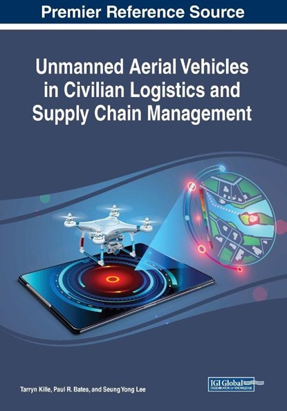Unmanned Aerial Vehicles in Civilian Logistics and Supply Chain Management, Tarryn Kille ; Paul R. Bates ; Seung Yong Lee - Paperback - 9781522597582