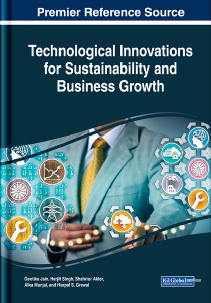Handbook of Research on Technological Innovations for Sustainability and Business Growth, Geetika Jain ; Harjit Singh ; Shahriar Akter ; Alka Munjal ; Harpal S. Grewal - Gebonden - 9781522599401