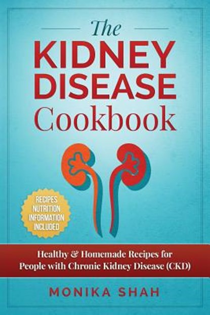 Kidney Disease Cookbook, Monika Shah - Paperback - 9781522719557
