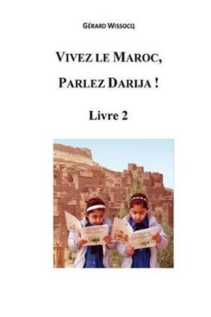 Vivez le Maroc, Parlez Darija ! Livre 2, Gerard Wissocq - Paperback - 9781522738954