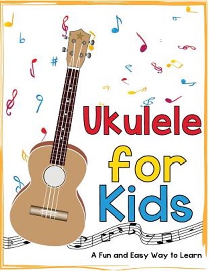 Ukulele for Kids: A Fun and Easy Way to Learn, Mark Daniels - Paperback - 9781522775140