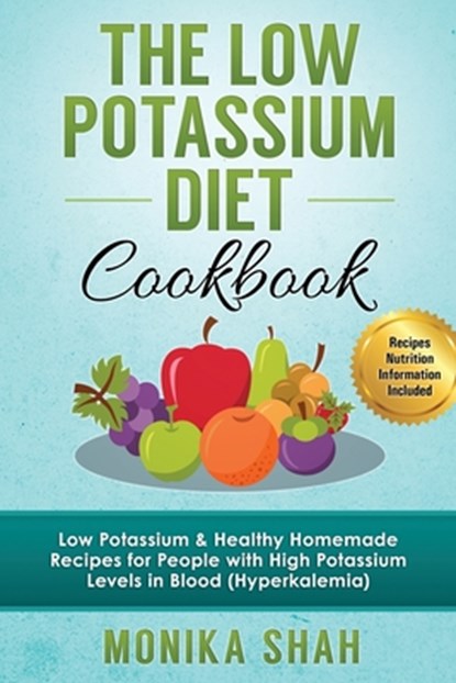 Low Potassium Diet Cookbook, Monika Shah - Paperback - 9781522786016
