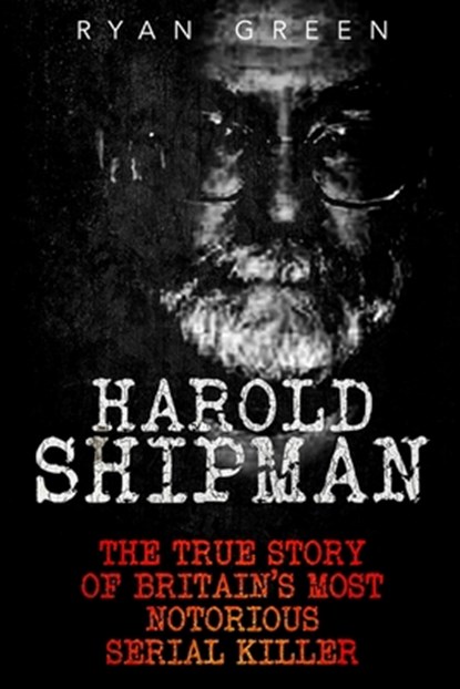 Harold Shipman, Ryan Green - Paperback - 9781522788065