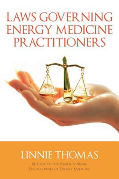 Laws Governing Energy Medicine Practitioners, Linnie Thomas - Paperback - 9781522797807