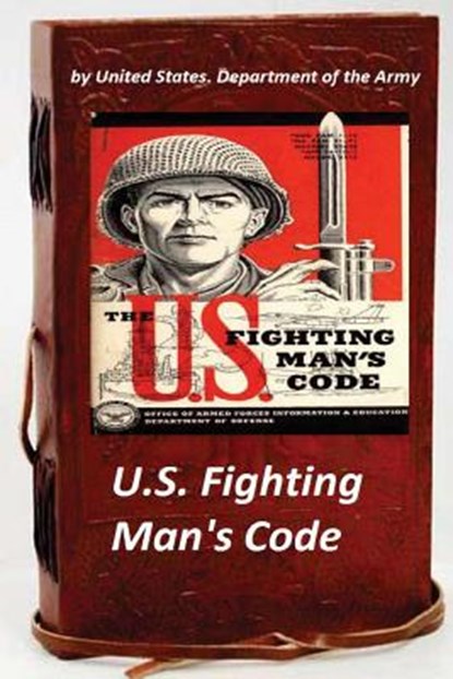 U.S. Fighting Man's Code, United States Department of the Army - Paperback - 9781522801382