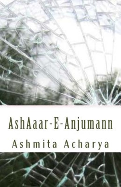 Ashaaar-E-Anjumann, ACHARYA,  Ashmita - Paperback - 9781522861058