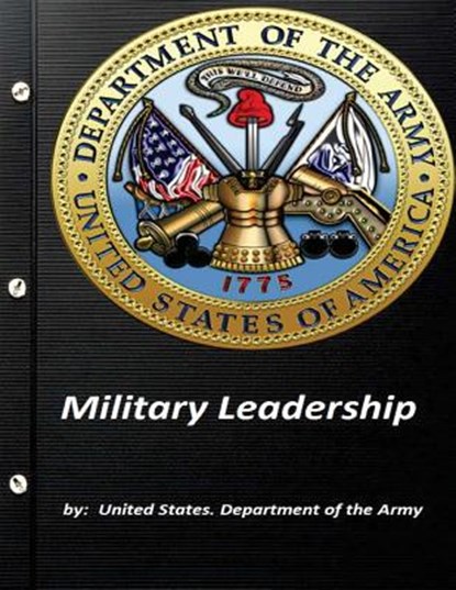 Military Leadership by United States. Department of the Army, United States Department of the Army - Paperback - 9781522884514