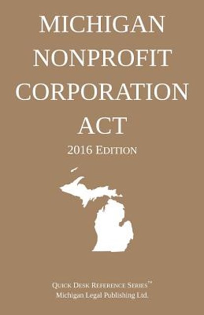Michigan Nonprofit Corporation Act; 2016 Edition, Michigan Legal Publishing Ltd - Paperback - 9781522895558