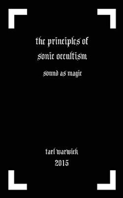 The Principles of Sonic Occultism: Sound As Magic, Tarl Warwick - Paperback - 9781522923442