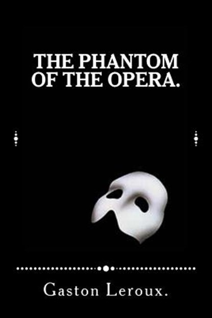 The Phantom of the Opera., Gaston LeRoux - Paperback - 9781522933090