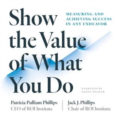Show the Value of What You Do, Patricia Pulliam Phillips ; Jack J Phillips - Ebook - 9781523002290