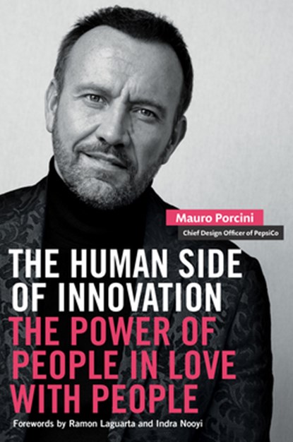 The Human Side of Innovation, Mauro Porcini ; Indra Nooyi - Gebonden - 9781523002887