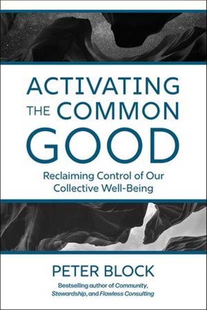 Activating the Common Good, Peter Block - Ebook - 9781523005987