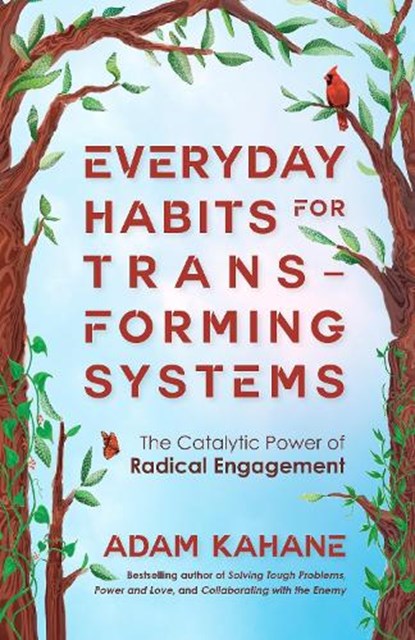 Everyday Habits for Transforming Systems, Adam Kahane - Paperback - 9781523006861