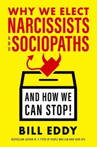 Why We Elect Narcissists and Sociopaths?and How We Can Stop, Bill Eddy - Gebonden - 9781523085279