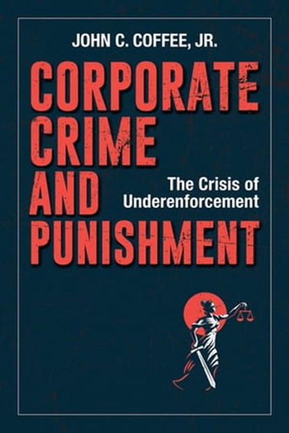 Corporate Crime and Punishment, John C. Coffee - Ebook - 9781523088874