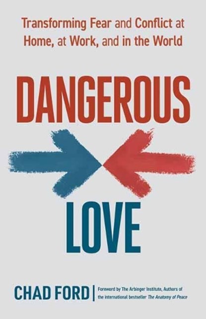 Dangerous Love, Chad Ford ; The Arbinger Institute - Paperback - 9781523089772