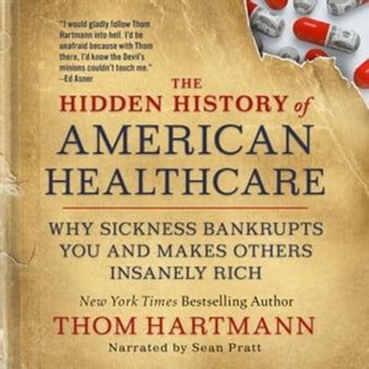The Hidden History of American Healthcare, Thom Hartmann - Ebook - 9781523091652