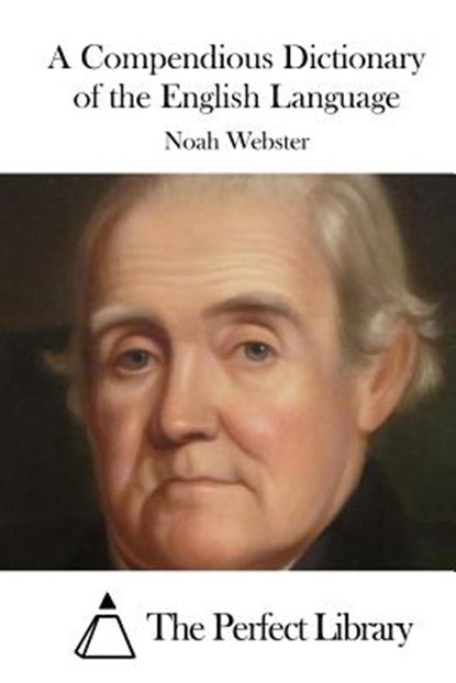 A Compendious Dictionary of the English Language, The Perfect Library - Paperback - 9781523224081