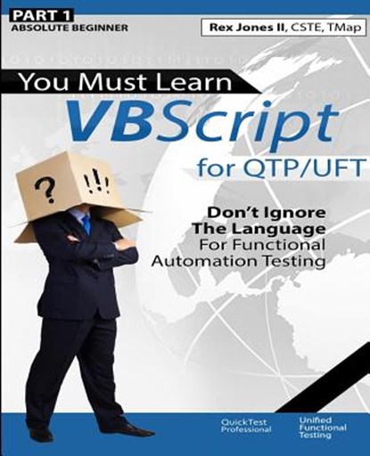 (Part 1) You Must Learn VBScript for QTP/UFT: Don't Ignore The Language For Functional Automation Testing (Black & White Edition), Rex Allen Jones - Paperback - 9781523262267